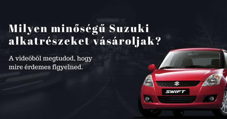 Mennyit költsek Suzuki autóalkatrészre, és milyen minőséget válasszak?