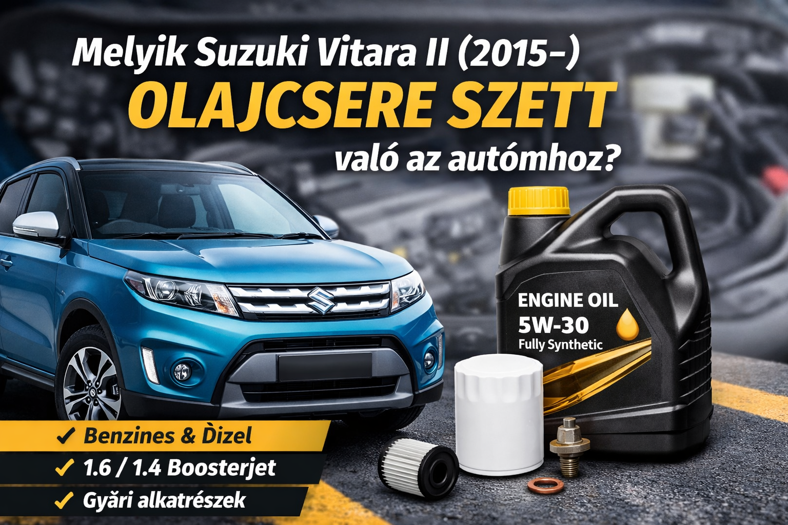 Suzuki Vitara II (2015–) olajcsere szett motorolajjal és olajszűrővel – benzines és dízel modellekhez