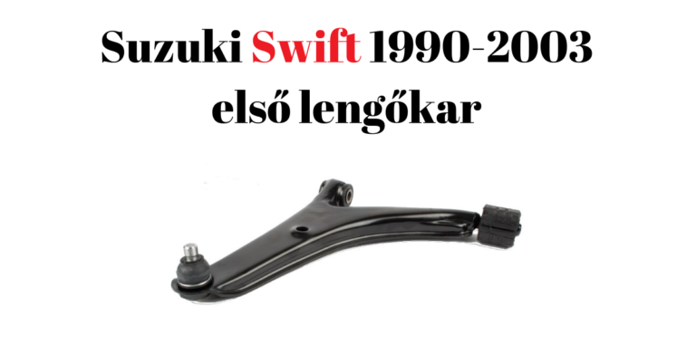 Milyen lengőkar kell egy 2003 előtti Suzuki Swiftbe?